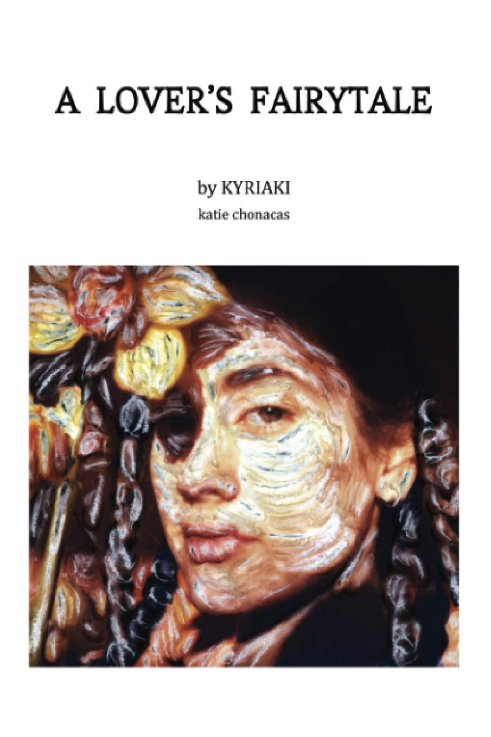 A LOVER'S FAIRYTALE: 11 POEMS WRITTEN BY KYRIAKI AKA KATIE CHONACAS